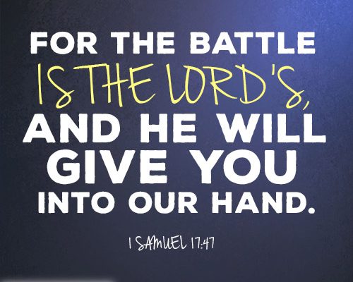 For the battle is the LORD’s, and he will give you into our hand.