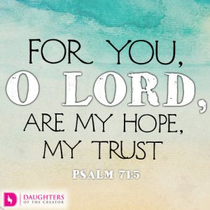 For you, O Lord, are my hope, my trust