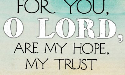 For you, O Lord, are my hope, my trust