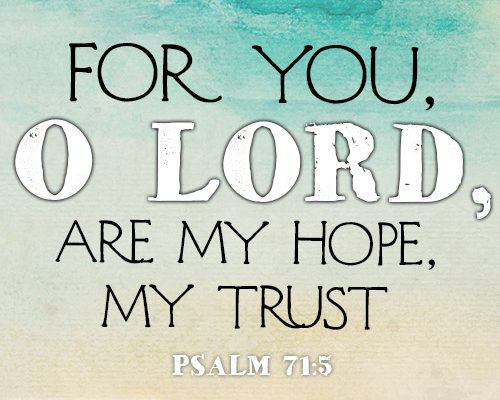 For you, O Lord, are my hope, my trust