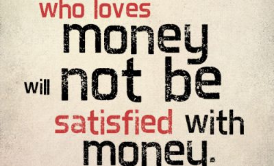 He who loves money will not be satisfied with money