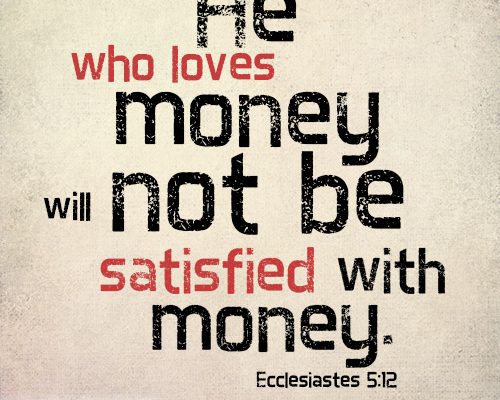 He who loves money will not be satisfied with money