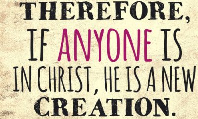 Therefore, if anyone is in Christ, he is a new creation