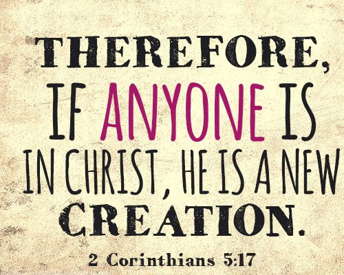 Therefore, if anyone is in Christ, he is a new creation