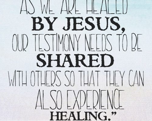 As we are healed by Jesus, our testimony needs to be shared with others so that they can also experience healing