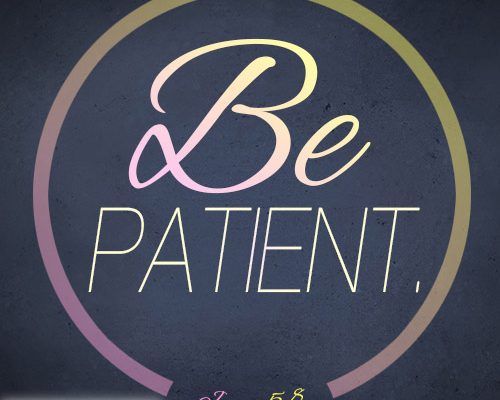 Be patient
