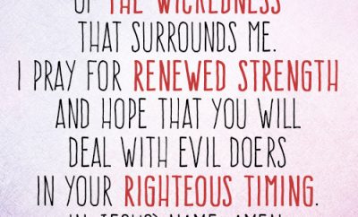 Dear Lord, I tire of the wickedness that surrounds me. I pray for renewed strength and hope that You will deal with evil doers in Your righteous timing. In Jesus’ name, amen.