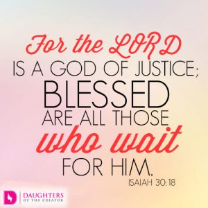 For the LORD is a God of justice; blessed are all those who wait for him