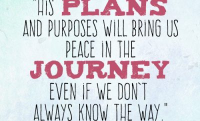 His plans and purposes will bring us peace in the journey even if we don’t always know the way