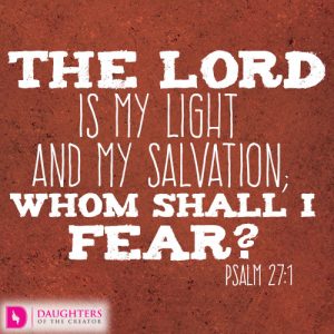 The LORD is my light and my salvation; whom shall I fear