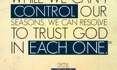 While we can’t control our seasons, we can resolve to trust God in each one