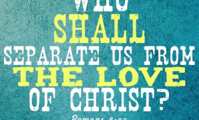 Who shall separate us from the love of Christ