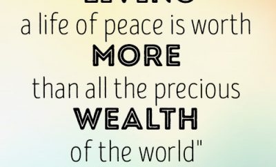 Living a life of peace is worth more than all the precious wealth of the world
