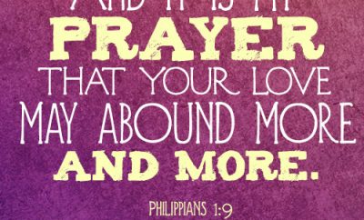 And it is my prayer that your love may abound more and more