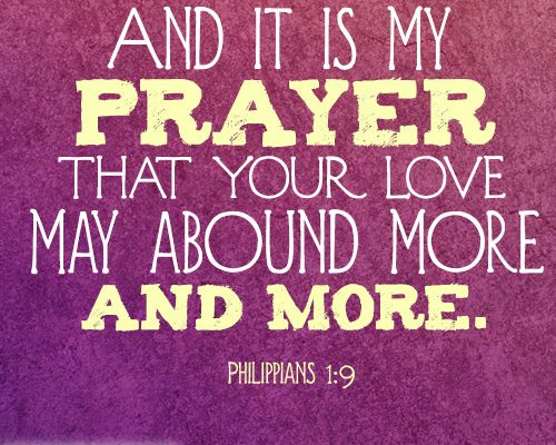 And it is my prayer that your love may abound more and more