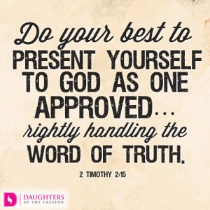 Do your best to present yourself to God as one approved…rightly handling the word of truth