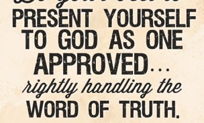Do your best to present yourself to God as one approved…rightly handling the word of truth