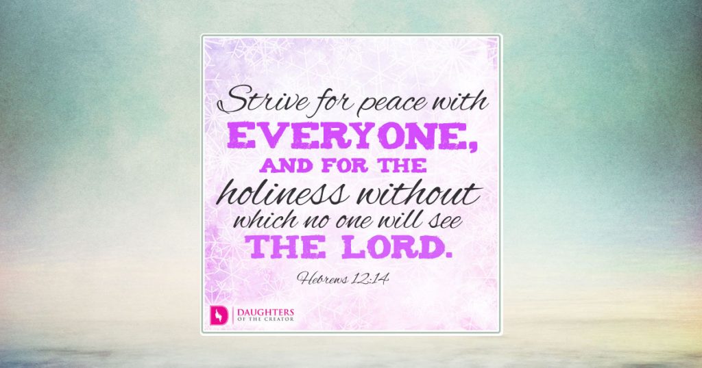 fb_Strive for peace with everyone, and for the holiness without which no one will see the Lord