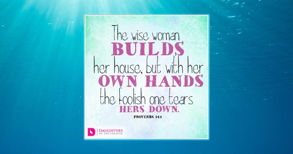 fb__The wise woman builds her house, but with her own hands the foolish one tears hers down