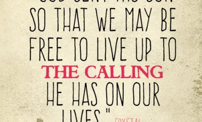 God sent His Son so that we may be free to live up to the calling He has on our lives