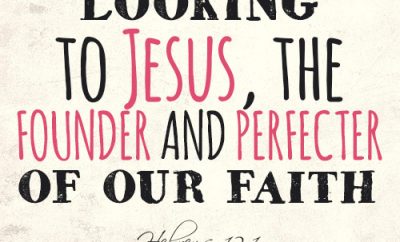 Looking to Jesus, the founder and perfecter of our faith