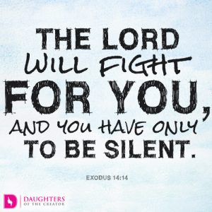 The LORD will fight for you, and you have only to be silent