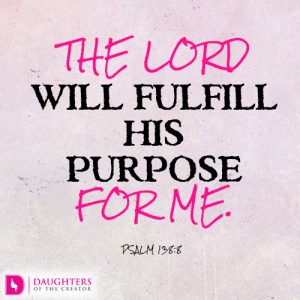 The LORD will fulfill his purpose for me
