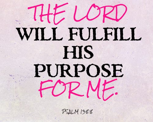 The LORD will fulfill his purpose for me
