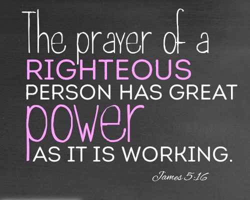 The prayer of a righteous person has great power as it is working.