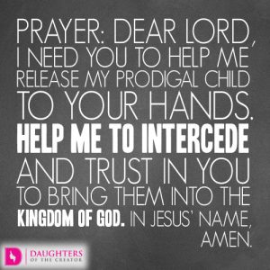 Dear Lord, I need You to help me release my prodigal child to Your hands