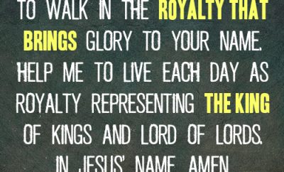 Dear Lord, I want to walk in the royalty that brings glory to Your name