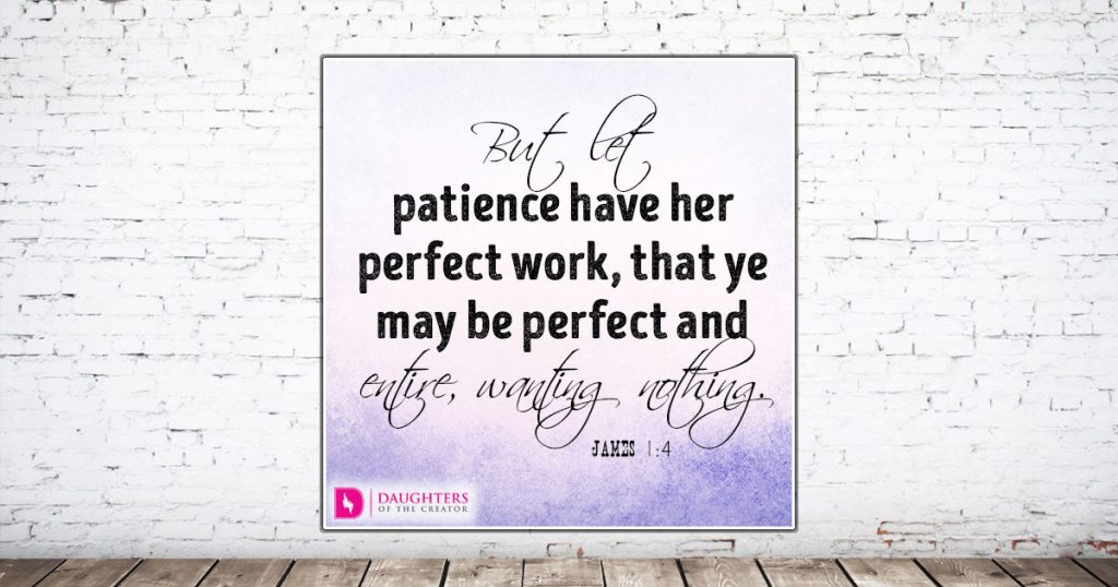 FB_But let patience have her perfect work, that ye may be perfect and entire, wanting nothing