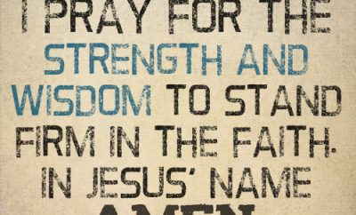 I pray for the strength and wisdom to stand firm in the faith. In Jesus’ name, amen.