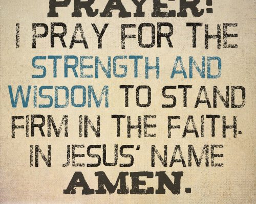 I pray for the strength and wisdom to stand firm in the faith. In Jesus’ name, amen.