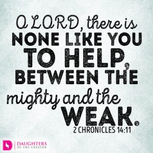 O LORD, there is none like you to help, between the mighty and the weak