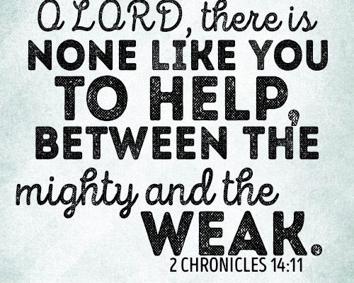 O LORD, there is none like you to help, between the mighty and the weak