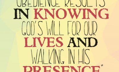 Obedience results in knowing God’s will for our lives and walking in His presence