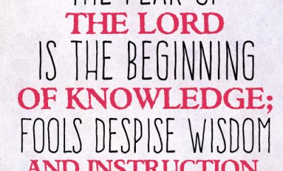 The fear of the LORD is the beginning of knowledge