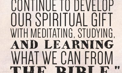 We have to continue to develop our spiritual gift with meditating, studying, and learning what we can from the Bible