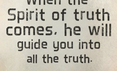 When the Spirit of truth comes, he will guide you into all the truth