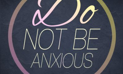 Do not be anxious