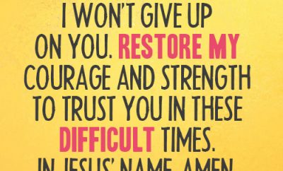 Dear Lord, I won’t give up on You. Restore my courage and strength to trust You in these difficult times.