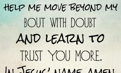 Dear Lord, help me move beyond my bout with doubt and learn to trust You more. In Jesus’ name, amen.