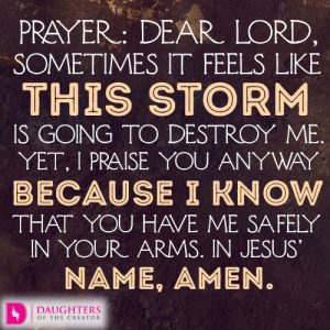 Dear Lord, sometimes it feels like this storm is going to destroy me