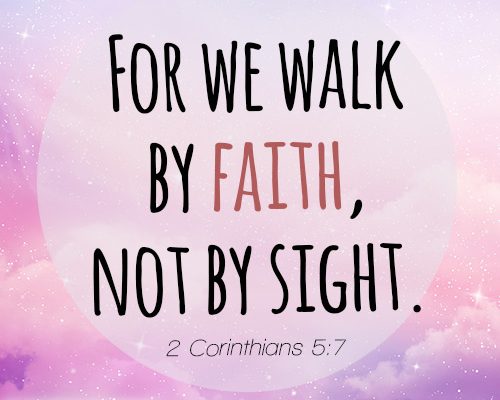 For we walk by faith, not by sight