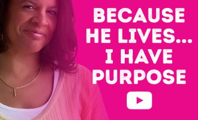 Because He lives...I have Purpose