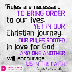 Rules are necessary to bring order to our lives. Yet in our Christian journey, our rules rooted in love for God and one another will encourage us in the faith