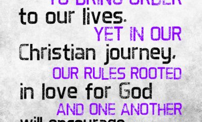 Rules are necessary to bring order to our lives. Yet in our Christian journey, our rules rooted in love for God and one another will encourage us in the faith