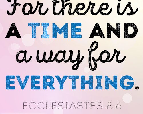 For there is a time and a way for everything