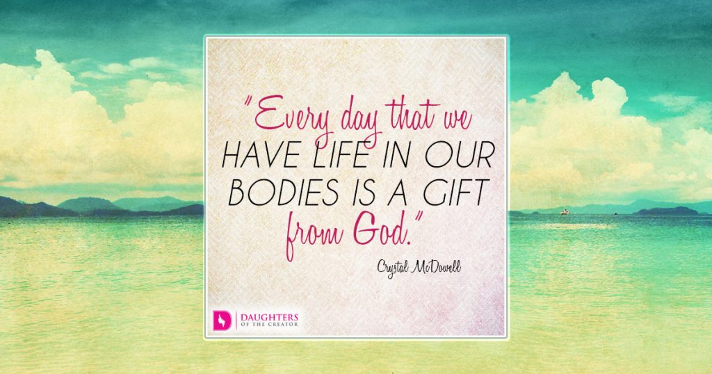 Every day that we have life in our bodies is a gift from God